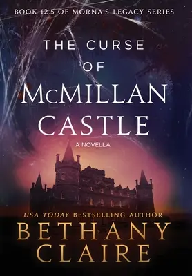 Blestemul castelului McMillan - O nuvelă: O romanță scoțiană, care călătorește în timp - The Curse of McMillan Castle - A Novella: A Scottish, Time Travel Romance