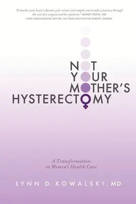 Nu este histerectomia mamei tale: O transformare în îngrijirea sănătății femeilor - Not Your Mother's Hysterectomy: A Transformation in Women's Health Care