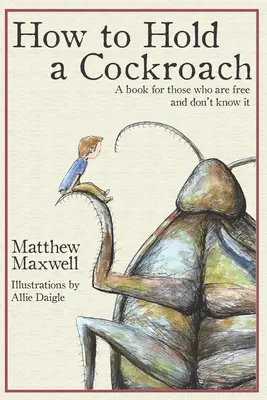 Cum să ții un gândac: O carte pentru cei care sunt liberi și nu știu asta - How To Hold a Cockroach: A book for those who are free and don't know it