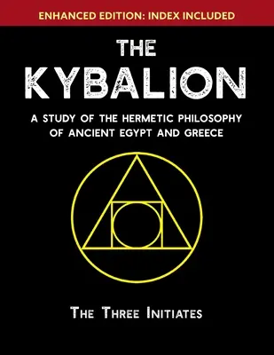 The Kybalion: Un studiu al filosofiei hermetice din Egiptul și Grecia Antică [Îmbunătățit] - The Kybalion: A Study of The Hermetic Philosophy of Ancient Egypt and Greece [Enhanced]