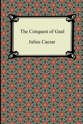 Cucerirea Galiilor - The Conquest of Gaul