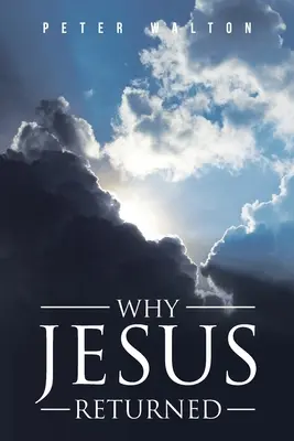 De ce s-a întors Iisus - Why Jesus Returned