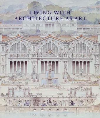 Trăind cu arhitectura ca artă: Colecția Peter May de desene, modele și artefacte de arhitectură - Living with Architecture as Art: The Peter May Collection of Architectural Drawings, Models and Artefacts