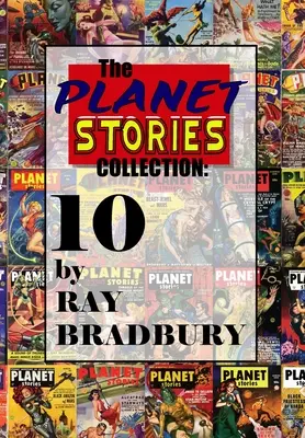 Colecția Planet Stories: Zece de Ray Bradbury - The Planet Stories Collection: Ten by Ray Bradbury
