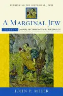 Un evreu mărginit: Rethinking the Historical Jesus, Volume V, Volume 5: Probing the Authenticity of the Parables - A Marginal Jew: Rethinking the Historical Jesus, Volume V, Volume 5: Probing the Authenticity of the Parables