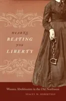 Inimi bătând pentru libertate: Femei aboliționiste în vechiul nord-vest - Hearts Beating for Liberty: Women Abolitionists in the Old Northwest