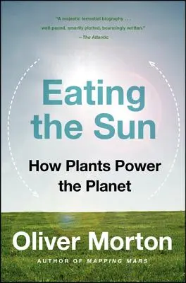 Eating the Sun: Cum plantele alimentează planeta - Eating the Sun: How Plants Power the Planet