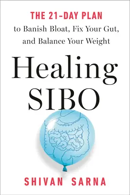 Vindecarea Sibo: Rezolvarea cauzei reale a problemelor de gastrointestinal, balonare și greutate în 21 de zile - Healing Sibo: Fix the Real Cause of Ibs, Bloating, and Weight Issues in 21 Days
