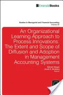 Organizational Learning Approach to Process Innovations: Amploarea și domeniul de aplicare a difuzării și adoptării în sistemele de contabilitate de gestiune - Organizational Learning Approach to Process Innovations: The Extent and Scope of Diffusion and Adoption in Management Accounting Systems
