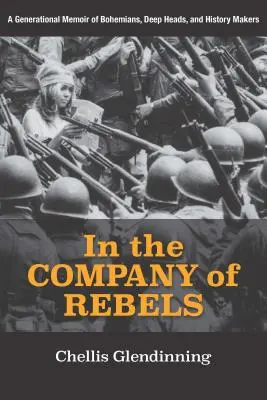 În compania rebelilor: O memorie generațională a boemilor, capetelor adânci și făuritorilor de istorie - In the Company of Rebels: A Generational Memoir of Bohemians, Deep Heads, and History Makers