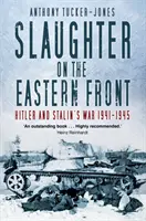 Măcel pe Frontul de Est: Războiul lui Hitler și Stalin 1941-1945 - Slaughter on the Eastern Front: Hitler and Stalin's War 1941-1945