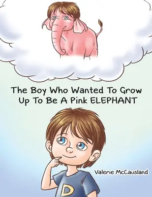 Băiatul care voia să crească și să devină un elefant roz - The Boy Who Wanted to Grow Up to Be a Pink Elephant