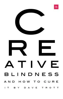 Orbirea creativă (și cum să o vindeci): Povești din viața reală despre viziuni creative remarcabile (Real-Life Stories of Remarkable Creative Vision) - Creative Blindness (and How to Cure It): Real-Life Stories of Remarkable Creative Vision