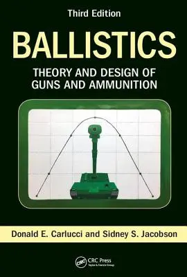 Ballistics: Theory and Design of Guns and Ammunition, Ediția a treia - Ballistics: Theory and Design of Guns and Ammunition, Third Edition