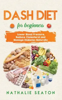 DIETA DASH pentru începători: Scăderea tensiunii arteriale, reducerea colesterolului și gestionarea diabetului în mod natural: Cea mai bună dietă 8 ani la rând: Este pentru tine? - DASH DIET For Beginners: Lower Blood Pressure, Reduce Cholesterol and Manage Diabetes Naturally: Best Diet 8 Years in a Row: Is It For You?