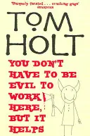 Nu trebuie să fii rău ca să lucrezi aici, dar ajută - You Don't Have to Be Evil to Work Here, But It Helps