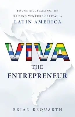 Viva antreprenorul: Fondarea, extinderea și strângerea de capital de risc în America Latină - Viva the Entrepreneur: Founding, Scaling, and Raising Venture Capital in Latin America