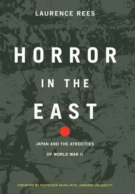 Horror in the East: Japonia și atrocitățile celui de-al Doilea Război Mondial - Horror in the East: Japan and the Atrocities of World War 2