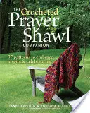 The Crocheted Prayer Shawl Companion: 37 Patterns to Embrace, Inspire, and Celebrate Life