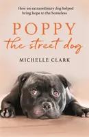 Poppy, câinele străzii: Cum a ajutat un câine extraordinar să aducă speranță celor fără adăpost - Poppy the Street Dog: How an Extraordinary Dog Helped Bring Hope to the Homeless