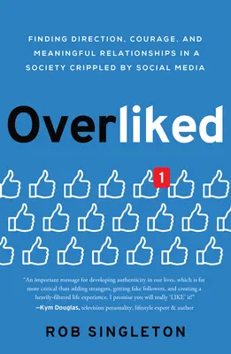 Overliked: Găsirea direcției, a curajului și a relațiilor semnificative într-o societate schilodită de social media - Overliked: Finding Direction, Courage, and Meaningful Relationships in a Society Crippled by Social Media