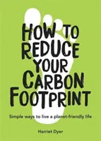 Cum să vă reduceți amprenta de carbon - Modalități simple de a trăi o viață prietenoasă cu planeta - How to Reduce Your Carbon Footprint - Simple Ways to Live a Planet-Friendly Life