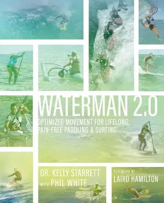 Waterman 2.0: Mișcări optimizate pentru vâslit și surfing pe tot parcursul vieții, fără dureri - Waterman 2.0: Optimized Movement For Lifelong, Pain-Free Paddling And Surfing