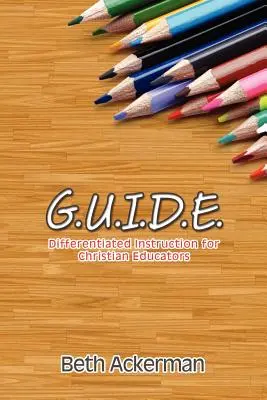 G.U.I.D.E. Instruire diferențiată pentru educatorii creștini - G.U.I.D.E. Differentiated Instruction for Christian Educators
