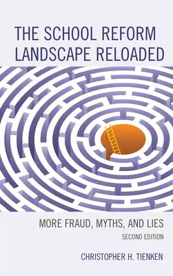 The School Reform Landscape Reloaded: Mai multă fraudă, mituri și minciuni, ediția a 2-a - The School Reform Landscape Reloaded: More Fraud, Myths, and Lies, 2nd Edition