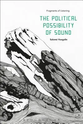 Posibilitatea politică a sunetului: Fragmente de ascultare - The Political Possibility of Sound: Fragments of Listening
