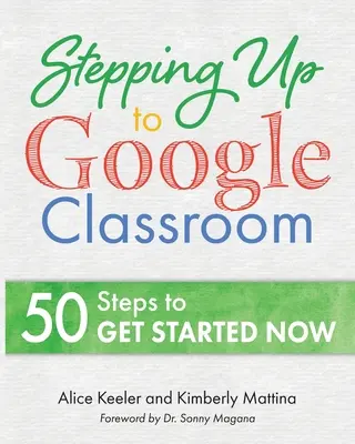 Trecerea la Google Classroom: 50 de pași pentru începători pentru a începe - Stepping Up to Google Classroom: 50 Steps for Beginners to Get Started