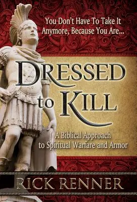 Îmbrăcat pentru a ucide: O abordare biblică a războiului spiritual și a armurii - Dressed to Kill: A Biblical Approach to Spiritual Warfare and Armor
