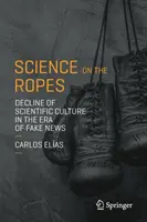Știința pe frânghii: Declinul culturii științifice în era știrilor false - Science on the Ropes: Decline of Scientific Culture in the Era of Fake News