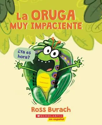 La Oruga Muy Impaciente (Omida foarte nerăbdătoare) - La Oruga Muy Impaciente (the Very Impatient Caterpillar)