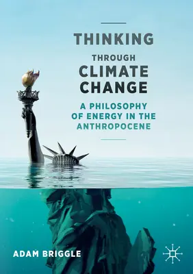 Gândirea prin schimbările climatice: O filosofie a energiei în Antropocen - Thinking Through Climate Change: A Philosophy of Energy in the Anthropocene