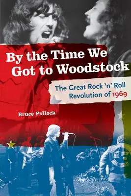 By the Time We Got to Woodstock: Marea revoluție rock 'n' roll din 1969 - By the Time We Got to Woodstock: The Great Rock 'n' Roll Revolution of 1969