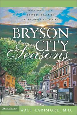 Bryson City Seasons: More Tales of a Doctor's Practice in the Smoky Mountains (Mai multe povești despre cabinetul unui doctor din Smoky Mountains) - Bryson City Seasons: More Tales of a Doctor's Practice in the Smoky Mountains