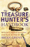 Treasure Hunter's Handbook - Comoara îngropată a Marii Britanii - și cum să o găsești - Treasure Hunter's Handbook - Britain's buried treasure - and how to find it