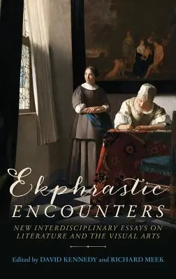Întâlniri ekphrastice: New Interdisciplinary Essays on Literature and the Visual Arts - Ekphrastic Encounters: New Interdisciplinary Essays on Literature and the Visual Arts
