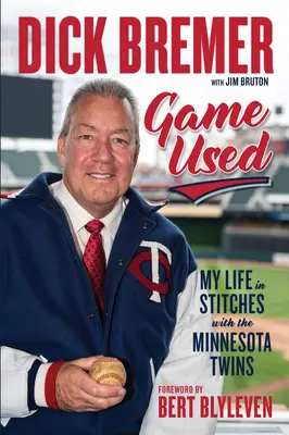 Dick Bremer: Game Used: Viața mea în cusături cu Minnesota Twins - Dick Bremer: Game Used: My Life in Stitches with the Minnesota Twins