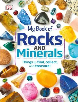 Cartea mea de roci și minerale: Lucruri de găsit, colecționat și prețuit - My Book of Rocks and Minerals: Things to Find, Collect, and Treasure