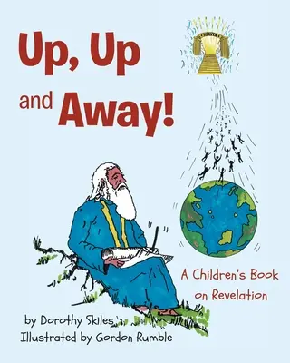Sus, sus și departe!: O carte pentru copii despre Apocalipsă - Up, Up and Away!: A Children's Book on Revelation