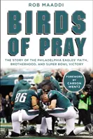 Păsări de rugăciune: Povestea credinței, frăției și victoriei la Super Bowl a echipei Philadelphia Eagles - Birds of Pray: The Story of the Philadelphia Eagles' Faith, Brotherhood, and Super Bowl Victory