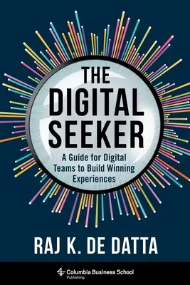The Digital Seeker: Un ghid pentru echipele digitale pentru a construi experiențe câștigătoare - The Digital Seeker: A Guide for Digital Teams to Build Winning Experiences