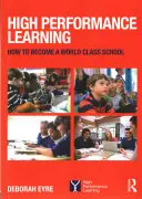 Învățarea de înaltă performanță - Cum să deveniți o școală de talie mondială - High Performance Learning - How to become a world class school
