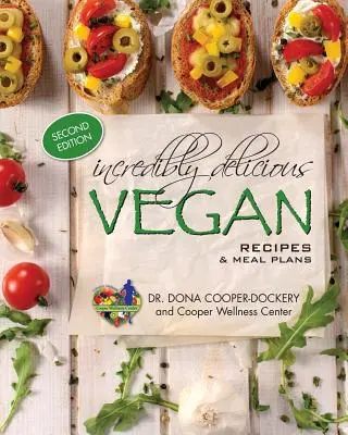 Rețete și planuri de masă vegane incredibil de delicioase: (Ediția a doua) - Incredibly Delicious Vegan Recipes and Meal Plans: (Second Edition)