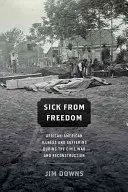 Bolnav din libertate: Boala și suferința afro-americanilor în timpul Războiului Civil și al Reconstrucției - Sick from Freedom: African-American Illness and Suffering During the Civil War and Reconstruction