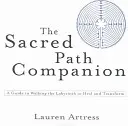 Însoțitorul căii sacre: Un ghid pentru parcurgerea labirintului pentru vindecare și transformare - The Sacred Path Companion: A Guide to Walking the Labyrinth to Heal and Transform