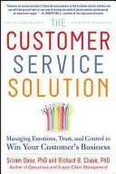 The Customer Service Solution: Gestionarea emoțiilor, a încrederii și a controlului pentru a câștiga afacerea clientului dvs. - The Customer Service Solution: Managing Emotions, Trust, and Control to Win Your Customer's Business