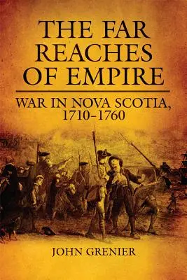 Întinderile îndepărtate ale imperiului, volumul 16: Război în Noua Scoție, 1710-1760 - The Far Reaches of Empire, Volume 16: War in Nova Scotia, 1710-1760